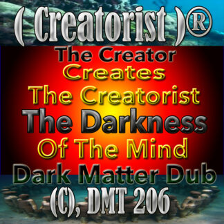 The Creator Creates The Creatorist The Darkness Of The Mind Dark Matter Dub CDMT 206