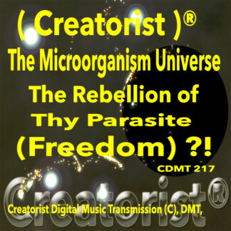 The Microorganism Universe The Rebellion Of Thy Parasite (Freedom) ?! CDMT 217